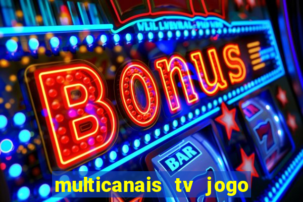 multicanais tv jogo ao vivo